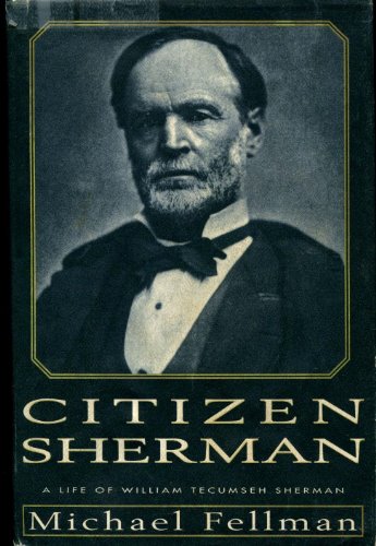 Citizen Sherman A Life Of William Tecumseh Sherman