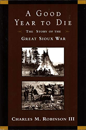 Beispielbild fr A Good Year to Die: The Story of the Great Sioux War zum Verkauf von SecondSale