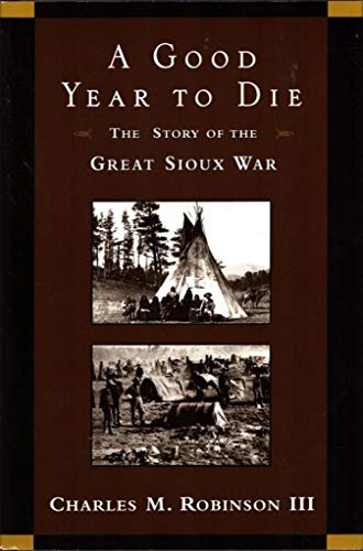 Stock image for A Good Year to Die: The Story of the Great Sioux War for sale by Edmonton Book Store