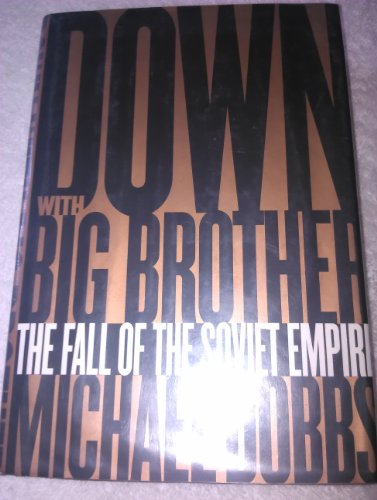 Imagen de archivo de Down with Big Brother: The Fall of the Soviet Empire a la venta por More Than Words