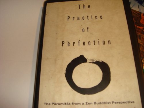 Beispielbild fr The Practice of Perfection: The Paramitas from a Zen Buddhist Perspective zum Verkauf von SecondSale