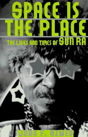 Space Is the Place: The Lives and Times of Sun Ra - John F. Szwed