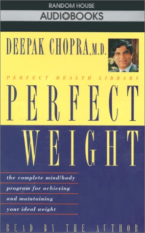 Perfect Weight: The Complete Mind Body Program for Achieving and Maintaining Your Ideal Weight (Deepak Chopra) (9780679436614) by Chopra M.D., Deepak