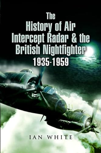 9780679436683: The History of Air Intercept Radar & the British Nightfighter, 1935-1959