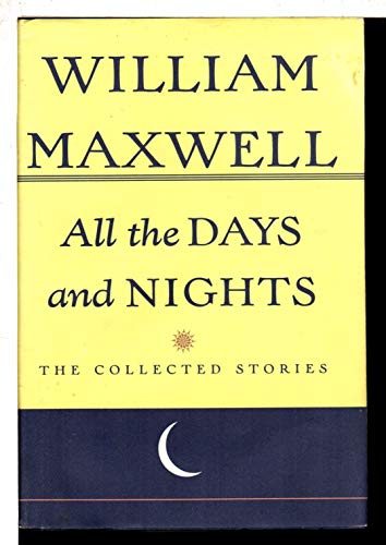 Beispielbild fr All the Days and Nights : The Collected Stories of William Maxwell zum Verkauf von Better World Books