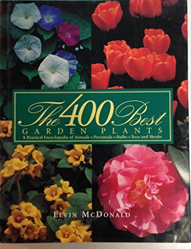Beispielbild fr The 400 Best Garden Plants : An Encyclopedia for the Beginning Gardener zum Verkauf von Better World Books