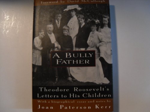 Imagen de archivo de A Bully Father:: Theodore Roosevelt's Letters to His Children a la venta por ThriftBooks-Dallas