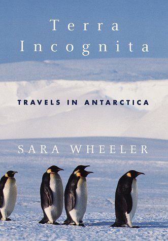 Terra Incognita: Travels in Antarctica - Wheeler, Sara