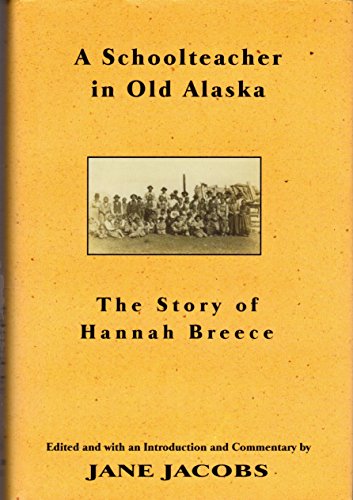 A SCHOOLTEACHER IN OLD ALASKA. The Story of Hannah Breece. Edited with Introduction & Commentary....