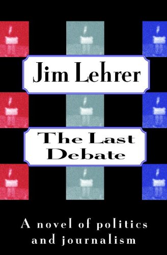 Imagen de archivo de The Last Debate:: A Novel of Politics and Journalism a la venta por ThriftBooks-Dallas