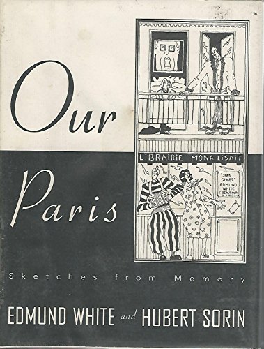 Imagen de archivo de OUR PARIS: SKETCHES FROM MEMORY - Rare Fine Copy of The First American Edition/First Printing: Signed by Edmund White - SIGNED ON THE TITLE PAGE a la venta por ModernRare