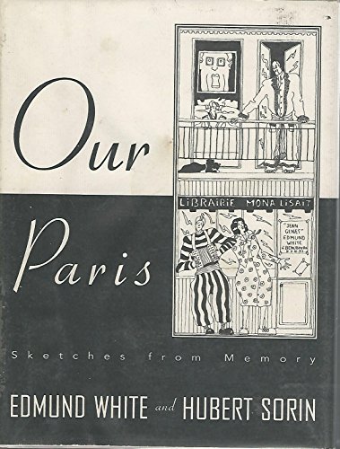 Stock image for OUR PARIS: SKETCHES FROM MEMORY - Rare Fine Copy of The First American Edition/First Printing: Signed by Edmund White - SIGNED ON THE TITLE PAGE for sale by ModernRare