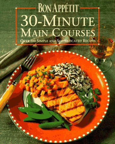 Imagen de archivo de Bon Appetit 30-Minute Main Courses: Over 200 Simple and Sophisticated Recipes a la venta por SecondSale