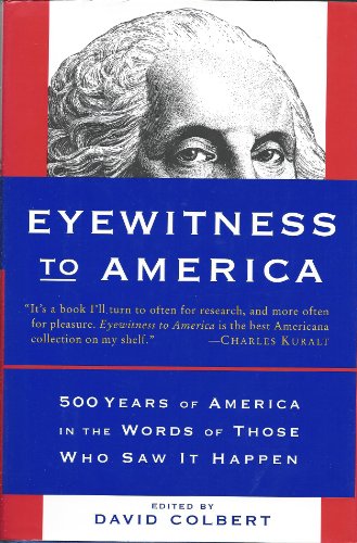 Imagen de archivo de Eyewitness to America: 500 Years of America in the Words of Those Who Saw It Happen a la venta por SecondSale