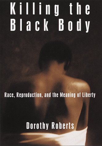 Killing the Black Body: Race, by Roberts, Dorothy