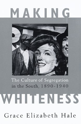 9780679442639: Making Whiteness: The Culture of Segregation in the South, 1890-1940
