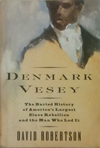Imagen de archivo de Denmark Vesey: The Buried History of America's Largest Slave Rebellion and the Man Who Led It a la venta por Once Upon A Time Books