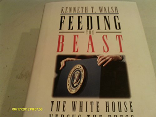 Stock image for Feeding the Beast:: The White House Versus the Press for sale by Wonder Book