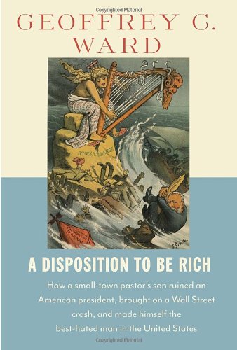 9780679445302: A Disposition to Be Rich: How a Small-Town Pastor's Son Ruined an American President, Brought on a Wall Street Crash, and Made Himself the Best-
