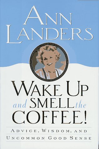 Beispielbild fr Wake up and Smell the Coffee! : Advice, Wisdom, and Uncommon Good Sense zum Verkauf von Better World Books