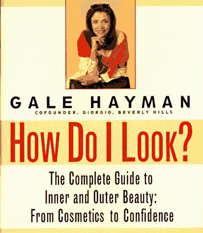 Stock image for HOW do I LOOK? ~ the COMPLETE GUIDE to INNER and OUTER BEAUTY from COSMETICS to CONFIDENCE. Author`s Inscription * for sale by L. Michael