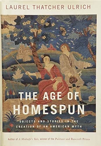 Beispielbild fr Age of Homespun : Objects and Stories in the Creation of an American Myth zum Verkauf von Better World Books