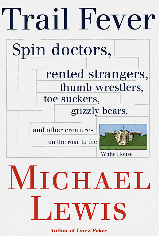 Stock image for Trail Fever : Spin Doctors, Rented Strangers, Thumb Wrestlers, Toe Suckers, Grizzly Bears, and Other Creatures on the Road to the White House for sale by Better World Books