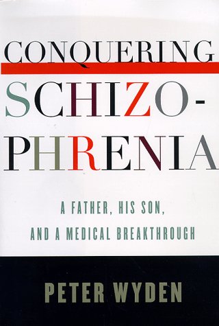 Stock image for Conquering Schizophrenia : A Father, His Son, and a Medical Breakthrough for sale by Better World Books
