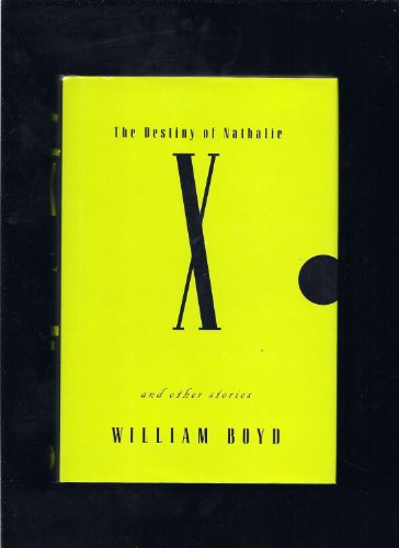 The Destiny of Nathalie X: and Other Stories - Boyd, William