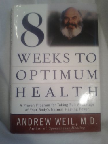Stock image for Eight Weeks to Optimum Health (Proven Program for Taking Full Advantage of Your Body's Natural Healing Power) Weil M.D., Andrew for sale by Mycroft's Books