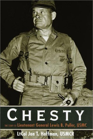 Chesty; The Story of Lieutenant General Lewis B. Puller, USMC - HOFFMAN, Jon T.