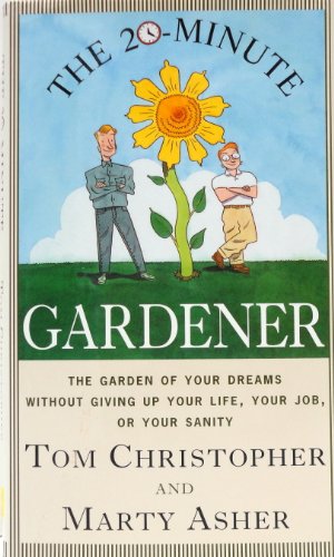 Imagen de archivo de The 20-Minute Gardener: The Garden of Your Dreams Without Giving up Your Life, Your Job, or Your Sanity a la venta por SecondSale