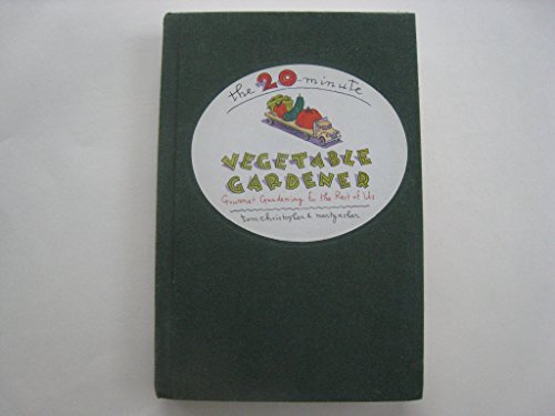 Beispielbild fr The 20-Minute Vegetable Gardener : Gourmet Gardening for the Rest of Us zum Verkauf von Better World Books