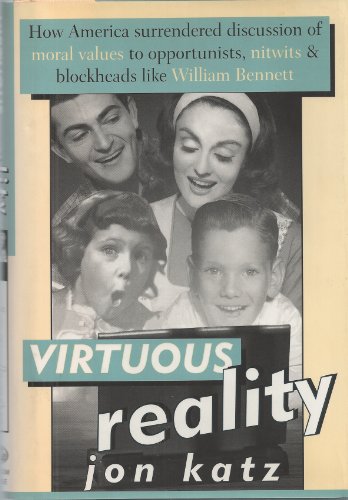 Beispielbild fr Virtuous Reality: How America Surrendered Discussion of Moral Values to Opportunists, Nitwits, and Blockheads Like William Bennett zum Verkauf von SecondSale