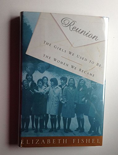 Stock image for Reunion : The Girls We Used to Be, the Women We Became for sale by Better World Books