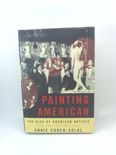 Beispielbild fr Painting American: The Rise of American Artists, Paris 1867-New York 1948 zum Verkauf von ZBK Books
