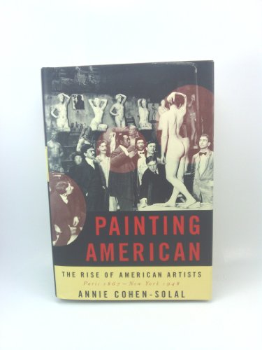 9780679450931: Painting American: The Rise of American Artists, Paris 1867-New York 1948