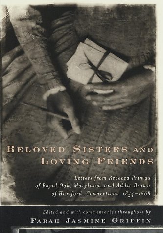 Imagen de archivo de Beloved Sisters and Loving Friends : Letters from Rebecca Primus of Royal Oak, Maryland, and Addie Brown of Hartford, Connecticut, 1854-1868 a la venta por Better World Books