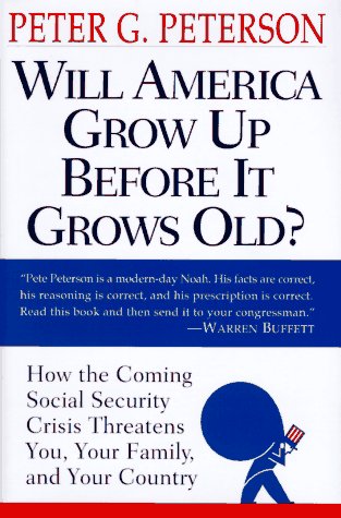 9780679452560: Will America Grow Up Before It Grows Old?: How the Coming Social Security Crisis Threatens You, Your Family, and Your Country