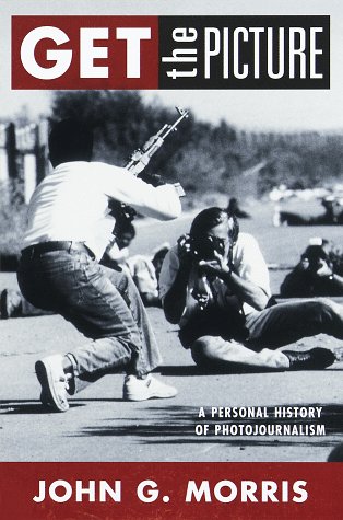 Get the Picture: A Personal History of Photojournalism - John G. Morris