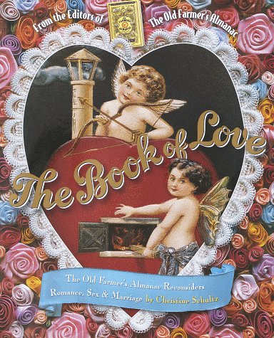 Beispielbild fr The Book of Love: The Old Farmer's Almanac Reconsiders Romance, Sex, and Marriage zum Verkauf von Wonder Book