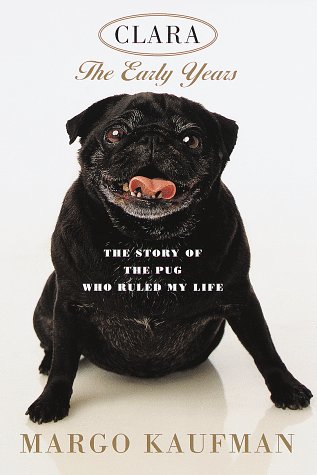 Stock image for Clara: The Early Years: The Story of the Pug Who Ruled My Life for sale by SecondSale