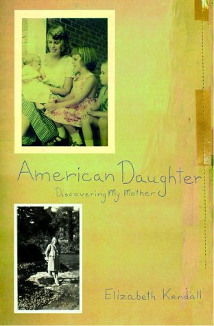 American daughter. Discovering my mother. - Kendall, Elizabeth, 1947-