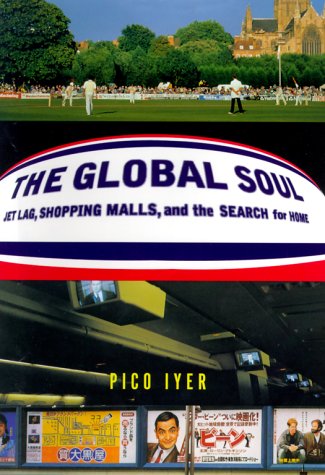 Beispielbild fr The Global Soul : Jet Lag, Shopping Malls, and the Search for Home zum Verkauf von Better World Books
