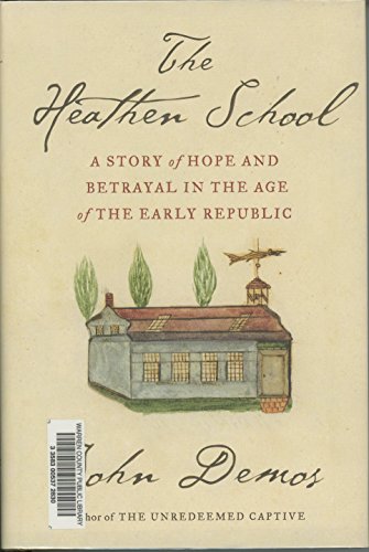 Stock image for The Heathen School: A Story of Hope and Betrayal in the Age of the Early Republic for sale by More Than Words