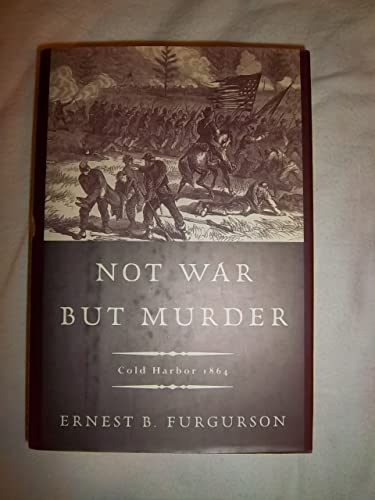 Beispielbild fr Not War but Murder: Cold Harbor 1864 zum Verkauf von Goodwill Books