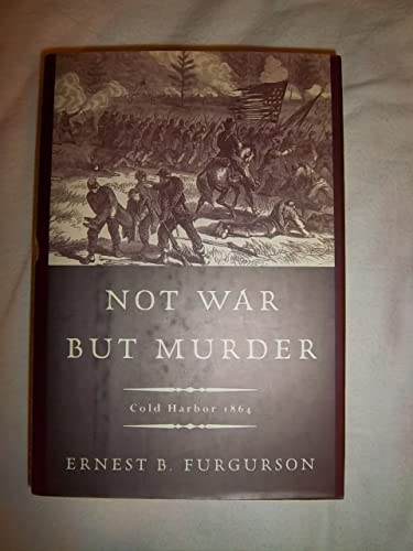 Stock image for NOT WAR BUT MURDER: COLD HARBOR 1864. for sale by de Wit Books