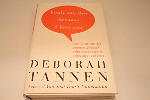 9780679456018: I Only Say This Because I Love You: How the Way We Talk Can Make or Break Family Relationships Throughout Our Lives