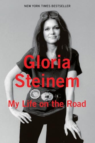 My Life on the Road: A Memoir - Gloria Steinem