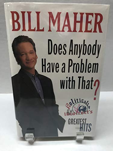 Stock image for Does Anybody Have a Problem with That?:: Politically Incorrect's Greatest Hits for sale by SecondSale